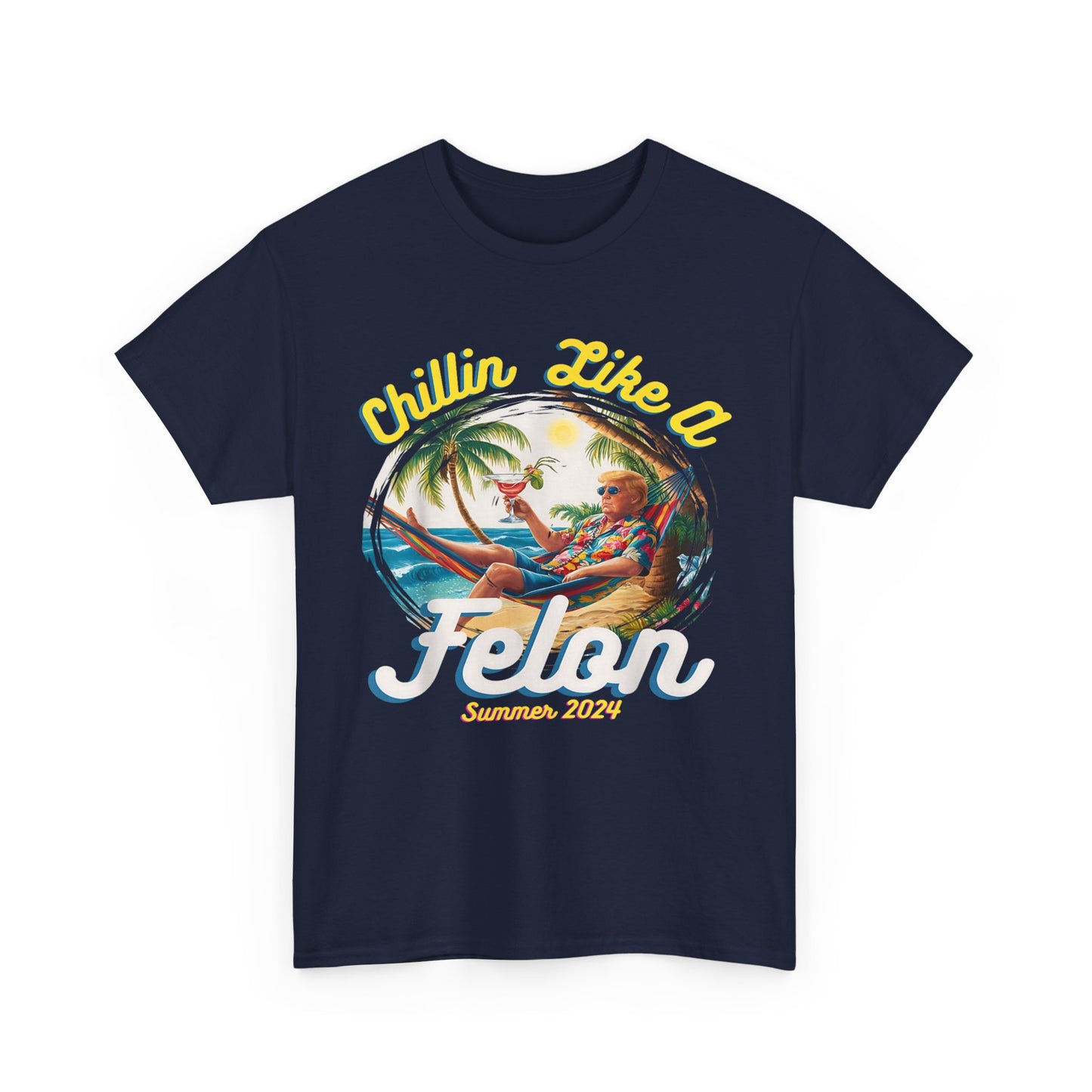 TRUMP Chillin Like a Felon Unisex Heavy Cotton Tee