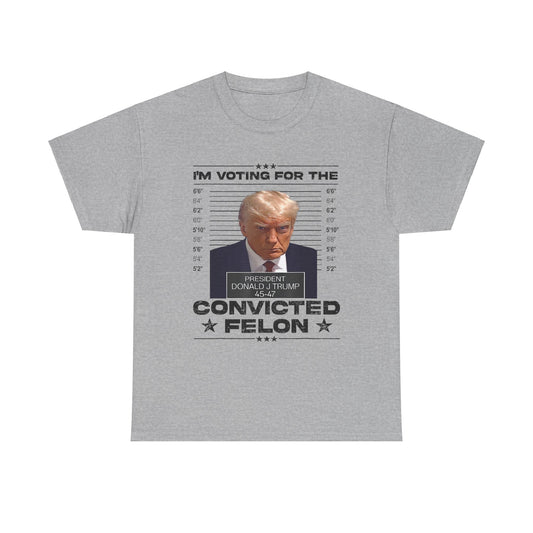 Voting for the Convicted Felon Trump 2024 Unisex Heavy Cotton Tee